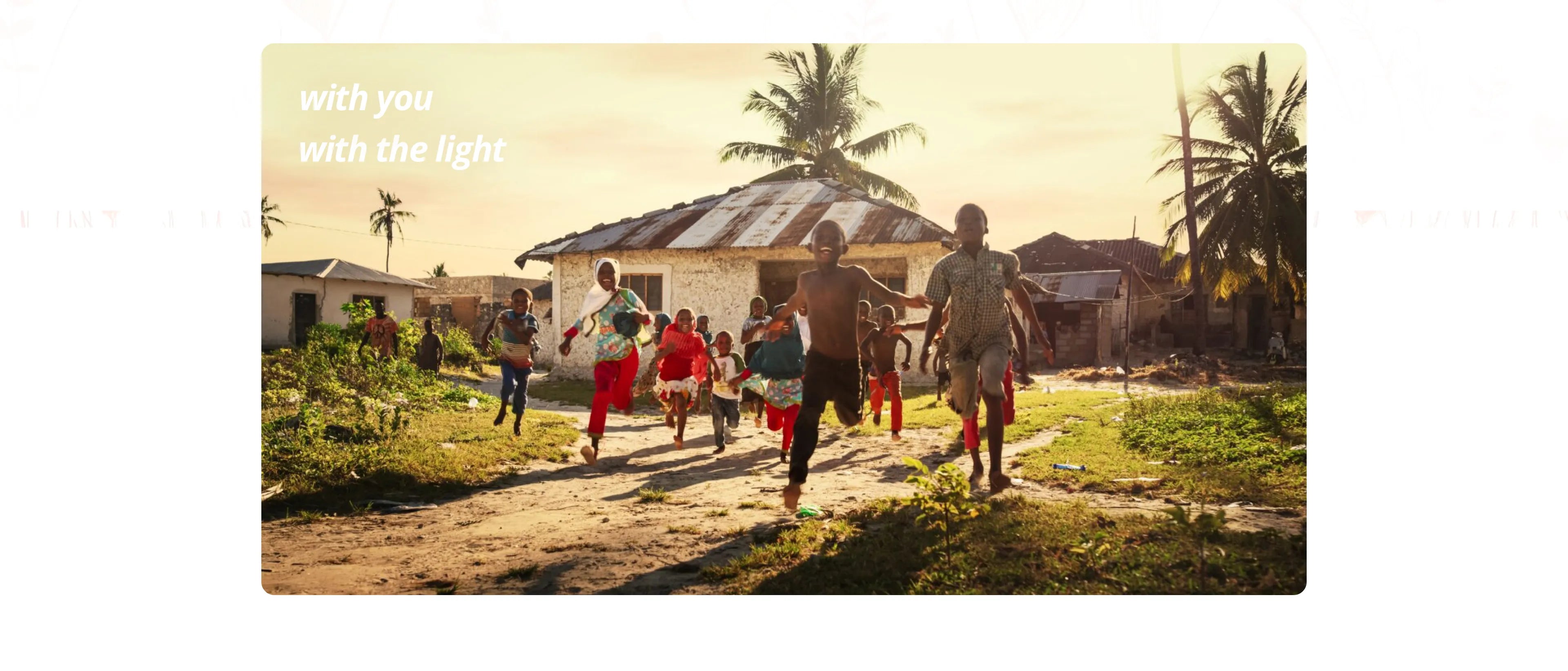 Children running joyfully in a sunlit village, with the words 'With you, with the light' symbolizing hope and support